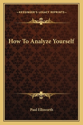 How To Analyze Yourself by Ellsworth, Paul