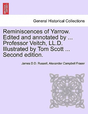 Reminiscences of Yarrow. Edited and Annotated by ... Professor Veitch, LL.D. Illustrated by Tom Scott ... Second Edition. by Russell, James D. D.