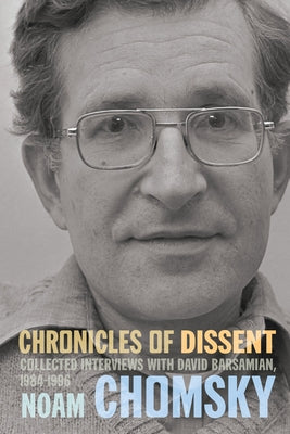 Chronicles of Dissent: Interviews with David Barsamian, 1984-1996 by Chomsky, Noam