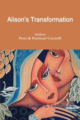 Alison's Transformation by Cacciolfi, Pattimari &. Peter