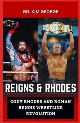 Reigns and Rhodes: Cody Rhodes and Roman Reigns Wrestling Revolution by George, Gg Kim
