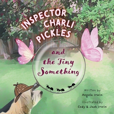 Inspector Charli Pickles and the Tiny Something by Irwin, Angela