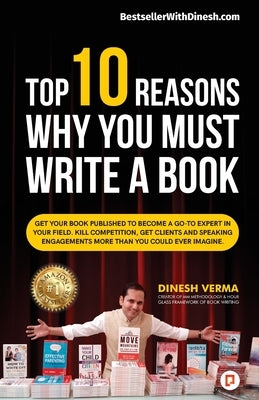 Top 10 Reasons Why You Must Write a Book by Verma, Dinesh