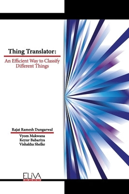 Thing Translator: An Efficient Way to Classify Different Things by Makwana, Vyom