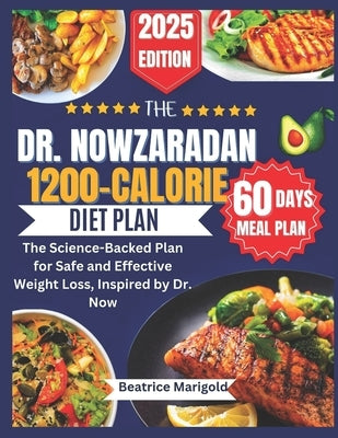 The Dr. Nowzaradan 1200-Calorie Diet Plan: The Science-Backed Plan for Safe and Effective Weight Loss, Inspired by Dr. Now by Marigold, Beatrice