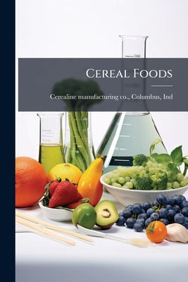 Cereal Foods by Cerealine Manufacturing Co, Columbus I.