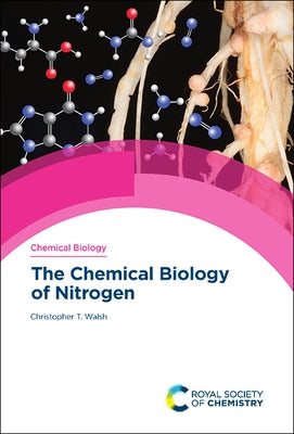 The Chemical Biology of Nitrogen by Walsh, Christopher T.