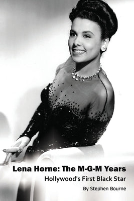Lena Horne: The M-G-M Years - Hollywood's First Black Star by Bourne, Stephen