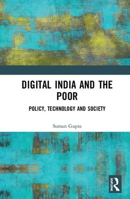 Digital India and the Poor: Policy, Technology and Society by Gupta, Suman