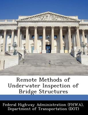 Remote Methods of Underwater Inspection of Bridge Structures by Federal Highway Administration (Fhwa), D