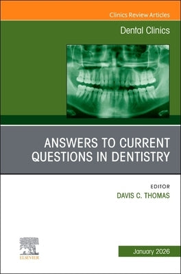 Answers to Current Questions in Dentistry, an Issue of Dental Clinics of North America: Volume 70-1 by Thomas, Davis C.