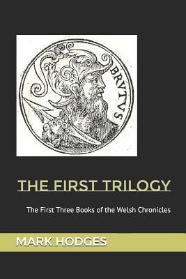 The First Trilogy: The First Three Books of the Welsh Chronicles by Hodges, Mark