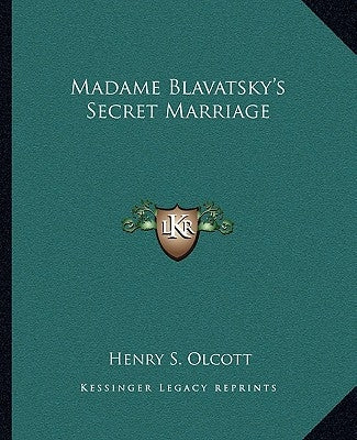 Madame Blavatsky's Secret Marriage by Olcott, Henry Steel