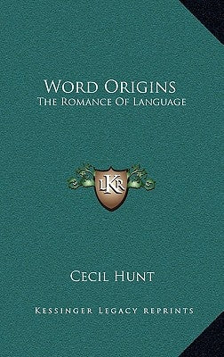 Word Origins: The Romance Of Language by Hunt, Cecil