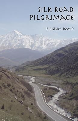 Silk Road Pilgrimage by David, Pilgrim