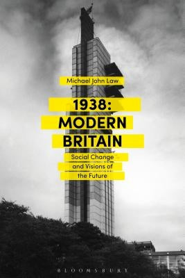 1938: Modern Britain: Social Change and Visions of the Future by Law, Michael John