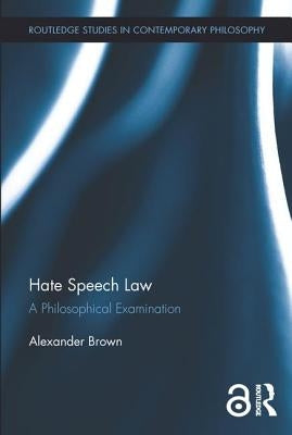 Hate Speech Law: A Philosophical Examination by Brown, Alex