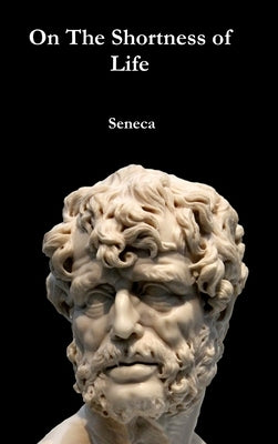 On The Shortness of Life by Seneca