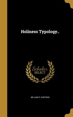 Holiness Typology.. by Shepard, William E.