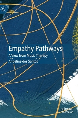 Empathy Pathways: A View from Music Therapy by Dos Santos, Andeline