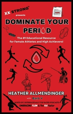 Dominate Your Period: The #1 Educational Resource for Female Athletes and High Achievers! by V, Barb