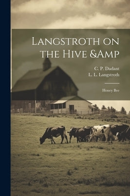 Langstroth on the Hive & Honey Bee by Langstroth, L. L. 1810-1895