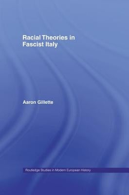 Racial Theories in Fascist Italy by Gillette, Aaron