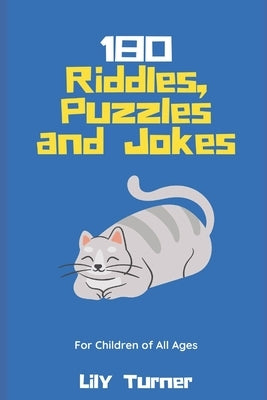 180 Riddles, Puzzles and Jokes for Children of All Ages: Hours of Engaging Fun for the Whole Family! by Turner, Lily