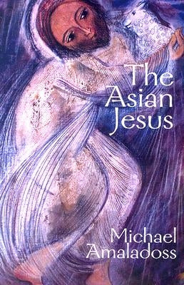 The Asian Jesus by Amaladoss, Michael