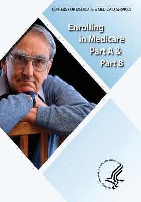 Enrolling in Medicare Part A & Part B by Medicaid Services, Centers For Medicare