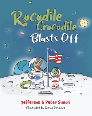 Rocodile Crocodile Blasts Off by Simon, Jefferson D.