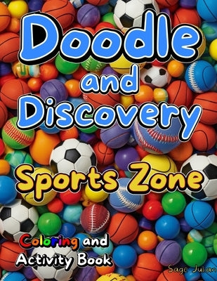 Doodle and Discover Sports Zone: Coloring and Activity Book by Julian, Sage