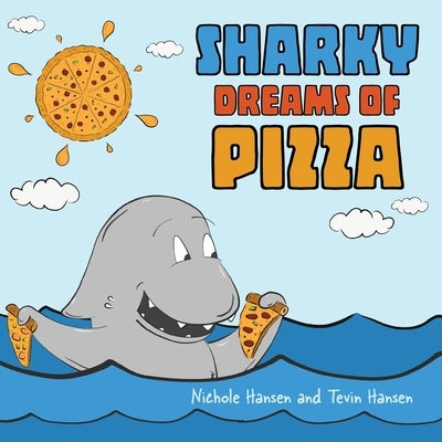 Sharky Dreams of Pizza by Hansen, Nichole