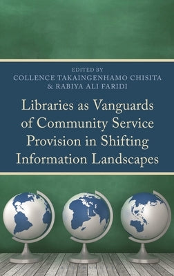Libraries as Vanguards of Community Service Provision in Shifting Information Landscapes by Faridi, Rabiya Ali