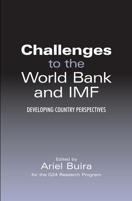Challenges to the World Bank and IMF: Developing Country Perspectives by Buira, Ariel