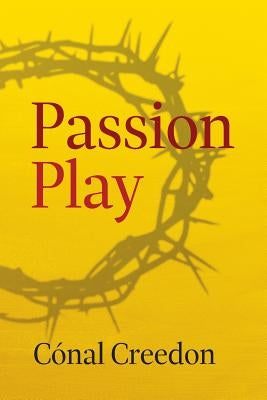 Passion Play by Creedon, Cónal