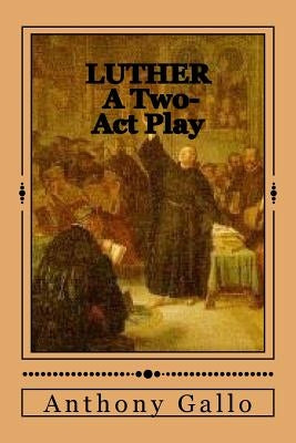 Luther: A Two-Act Dramedy by Gallo, Anthony E.