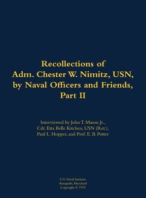 The Recollections of Adm. Chester W. Nimitz, Usn, by Naval Officers and Friends, Part II: 1885-1966 by Nimitz, Chester W.