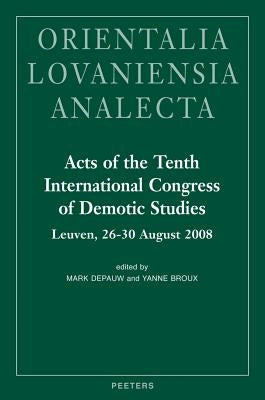 Acts of the Tenth International Congress of Demotic Studies: Leuven, 26-30 August 2008 by Depauw, M.
