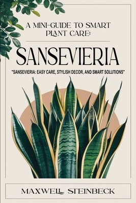 A mini-guide to smart plant care: Sansevieria by Steinbeck, Maxwell