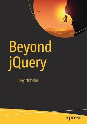 Beyond jQuery by Nicholus, Ray