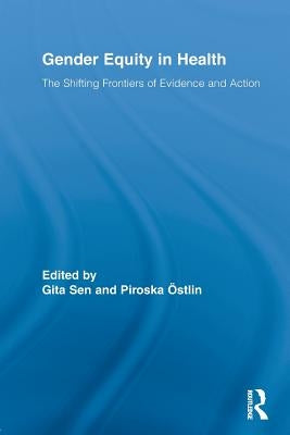 Gender Equity in Health: The Shifting Frontiers of Evidence and Action by Sen, Gita