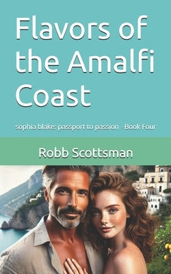 Flavors of the Amalfi Coast: sophia blake: passport to passion - Book Four by Scottsman, Robb