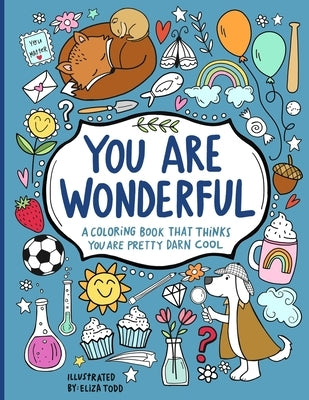 You Are Wonderful: A Coloring Book That Thinks You Are Pretty Darn Cool by Todd, Eliza