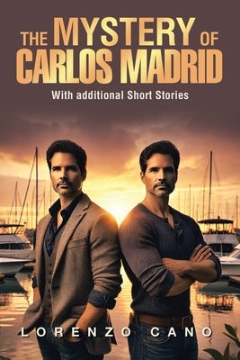 The Mystery of Carlos Madrid: With additional Short Stories by Cano, Lorenzo
