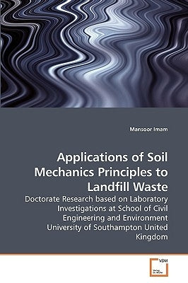 Applications of Soil Mechanics Principles to Landfill Waste by Imam, Mansoor