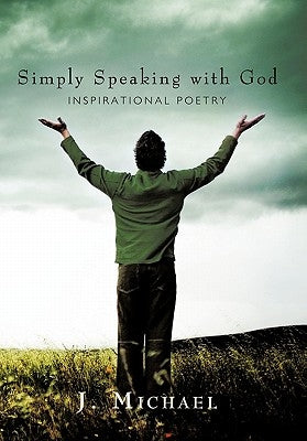 Simply Speaking with God: Inspirational Poetry by Michael, J. Manfredo