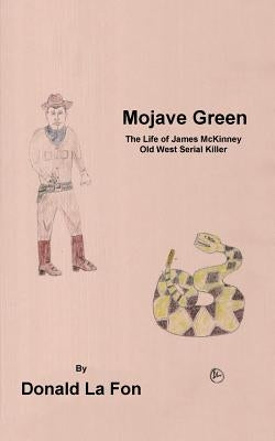 Mojave Green: The Life of James McKinney Old West Serial Killer by La Fon, Donald