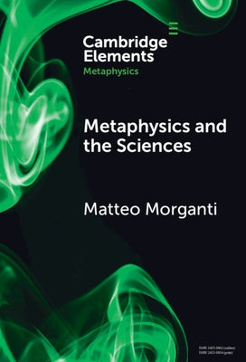 Metaphysics and the Sciences by Morganti, Matteo