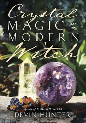 Crystal Magic for the Modern Witch by Hunter, Devin
